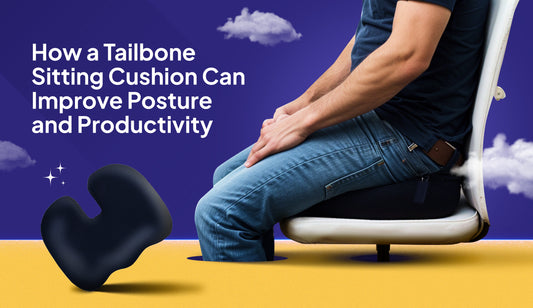 How a Tailbone Sitting Cushion Can Improve Posture and Productivity