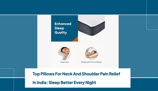 Top Pillows for Neck and Shoulder Pain Relief in India: Sleep Better Every Night